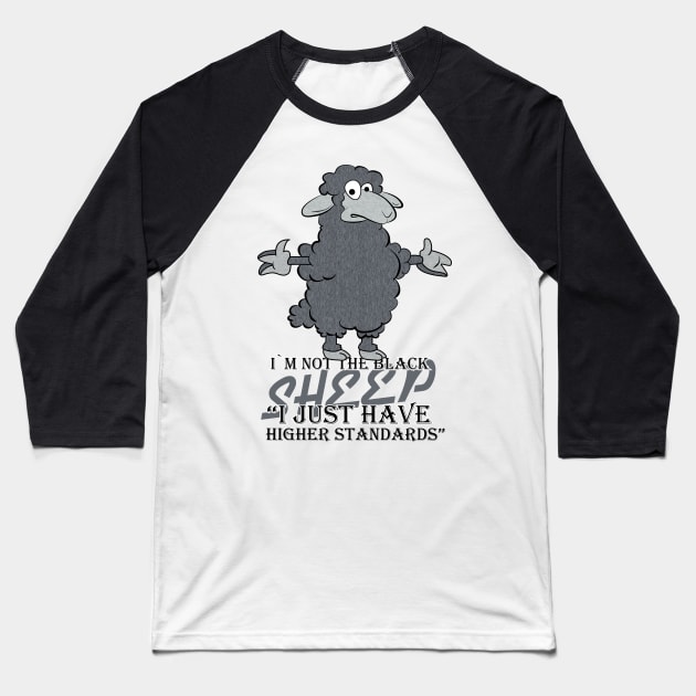 I'm Not The Black Sheep Just High Standards Baseball T-Shirt by JawJecken